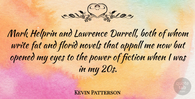 Kevin Patterson Quote About Both, Fiction, Lawrence, Mark, Novels: Mark Helprin And Lawrence Durrell...