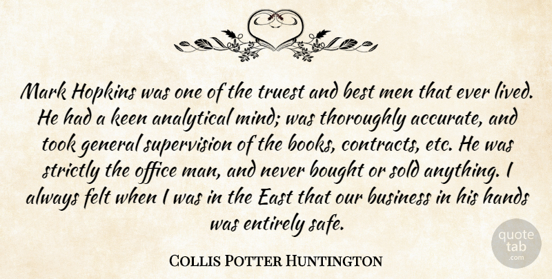 Collis Potter Huntington Quote About Analytical, Best, Bought, Business, East: Mark Hopkins Was One Of...