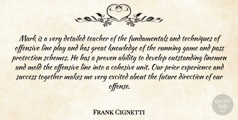 Frank Cignetti Quote About Ability, Detailed, Develop, Direction, Excited: Mark Is A Very Detailed...