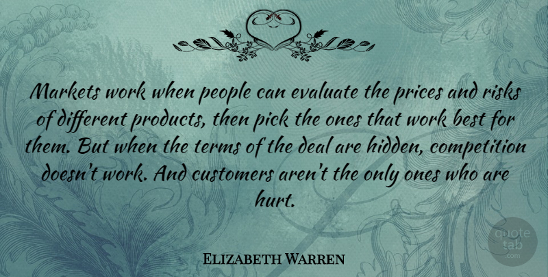 Elizabeth Warren Quote About Best, Competition, Customers, Deal, Evaluate: Markets Work When People Can...