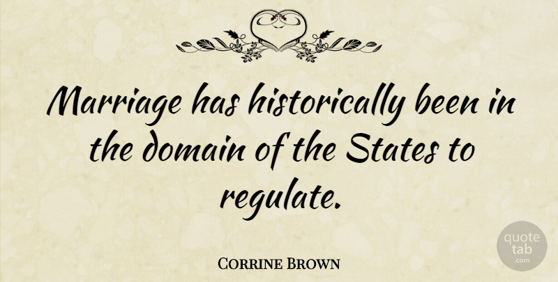 Corrine Brown Quote About States, Domain: Marriage Has Historically Been In...
