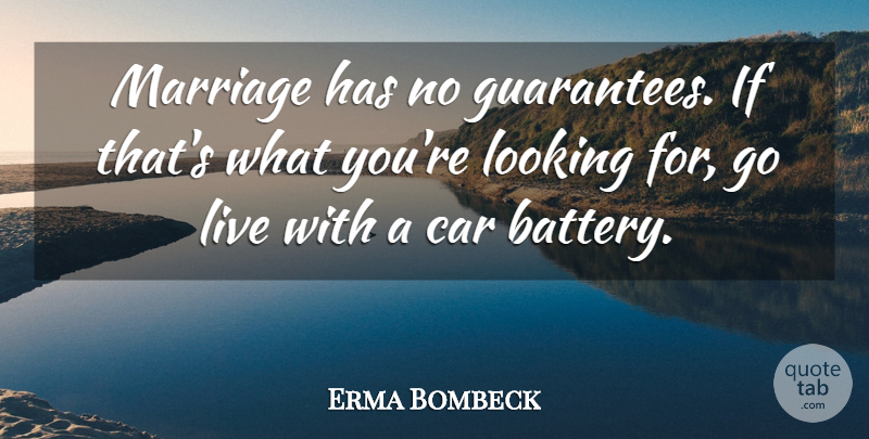 Erma Bombeck Quote About Love, Marriage, Funny Relationship: Marriage Has No Guarantees If...