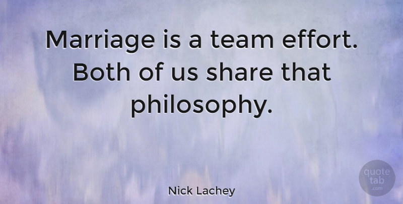 Nick Lachey Quote About Team, Philosophy, Effort: Marriage Is A Team Effort...
