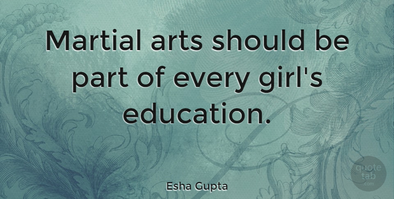 Esha Gupta Quote About Girl, Art, Should: Martial Arts Should Be Part...
