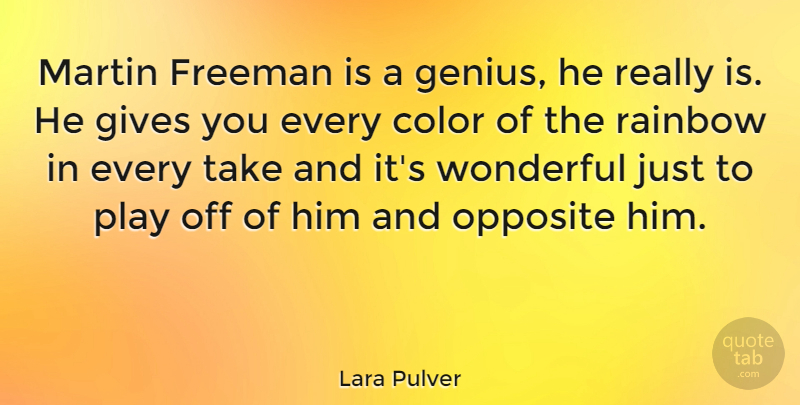 Lara Pulver Quote About Color, Opposites, Play: Martin Freeman Is A Genius...