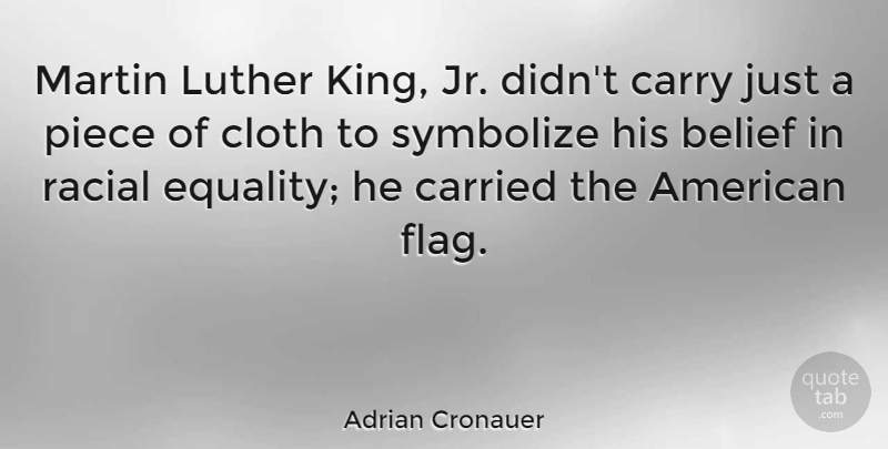Adrian Cronauer Quote About American Entertainer, Belief, Carried, Carry, Cloth: Martin Luther King Jr Didnt...
