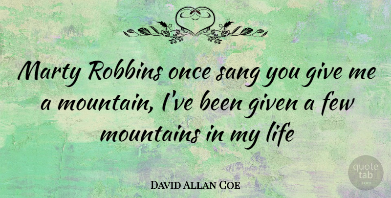 David Allan Coe Quote About Giving, Mountain, Given: Marty Robbins Once Sang You...