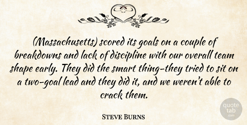 Steve Burns Quote About Couple, Crack, Discipline, Goals, Lack: Massachusetts Scored Its Goals On...