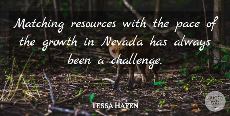 Tessa Hafen Quote About Growth, Matching, Nevada, Pace, Resources: Matching Resources With The Pace...