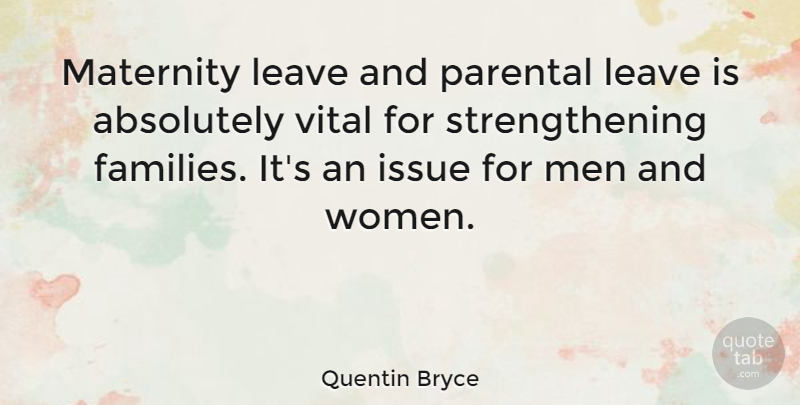 Quentin Bryce Quote About Absolutely, Issue, Maternity, Men, Parental: Maternity Leave And Parental Leave...