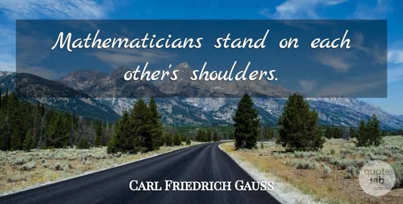 Carl Friedrich Gauss Quote About Shoulders, Programming, Mathematician: Mathematicians Stand On Each Others...