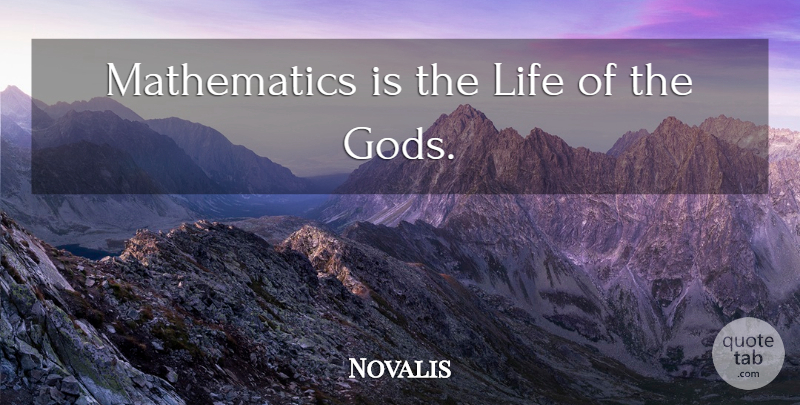 Novalis Quote About Life, Math, Mathematics: Mathematics Is The Life Of...