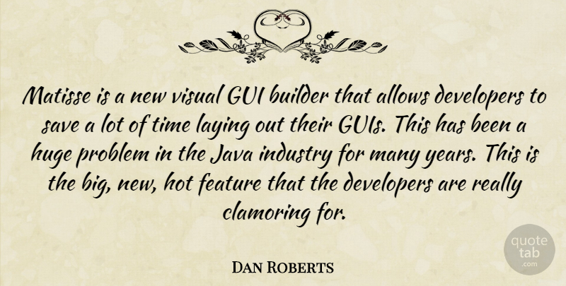 Dan Roberts Quote About Builder, Developers, Feature, Hot, Huge: Matisse Is A New Visual...