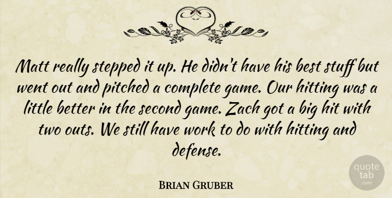 Brian Gruber Quote About Best, Complete, Hitting, Matt, Second: Matt Really Stepped It Up...