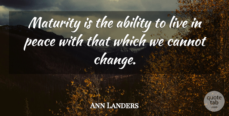 Ann Landers Quote About Kindness, Thoughtful, Maturity: Maturity Is The Ability To...