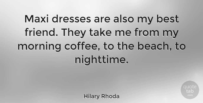 Hilary Rhoda Quote About Friendship, Beach, Morning: Maxi Dresses Are Also My...