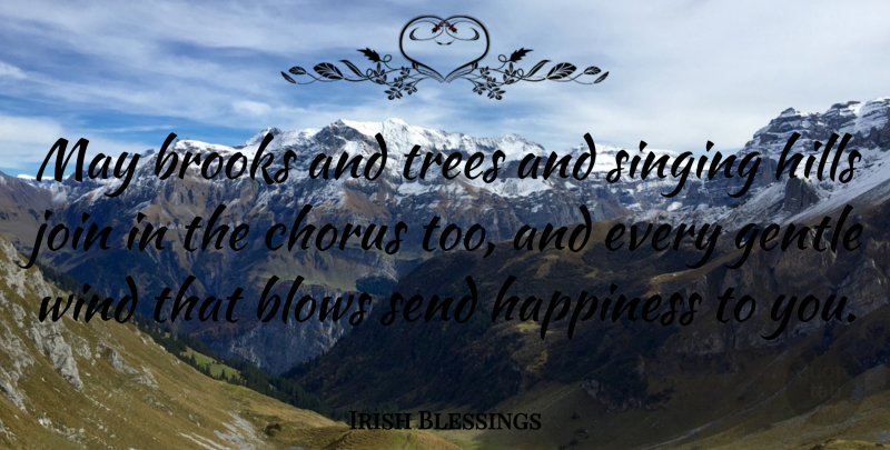 Irish Blessings Quote About Blows, Brooks, Chorus, Gentle, Happiness: May Brooks And Trees And...