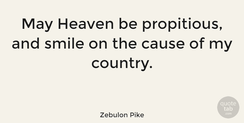 Zebulon Pike Quote About Country, Memorial Day, Heaven: May Heaven Be Propitious And...