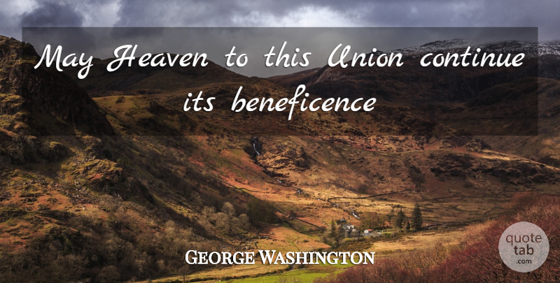 George Washington Quote About Heaven, Unions, May: May Heaven To This Union...