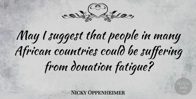 Nicky Oppenheimer Quote About Countries, People, Suggest: May I Suggest That People...