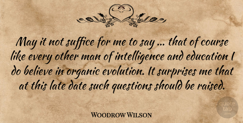 Woodrow Wilson Quote About Believe, Men, Presidential: May It Not Suffice For...