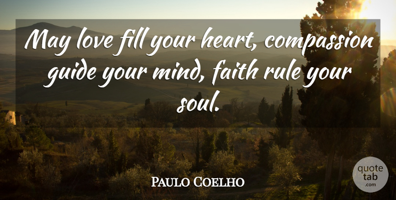 Paulo Coelho Quote About Heart, Compassion, Soul: May Love Fill Your Heart...