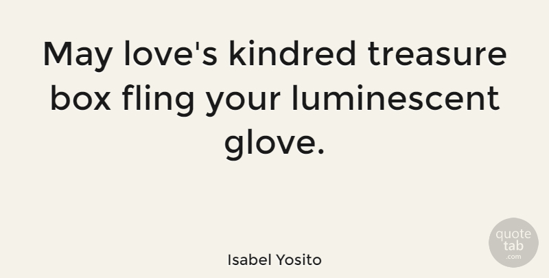 Isabel Yosito Quote About Fling, Kindred, Love: May Loves Kindred Treasure Box...