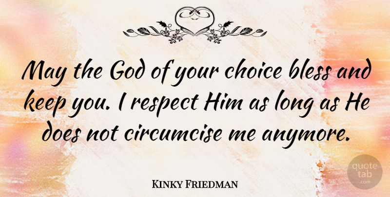 Kinky Friedman Quote About Long, Choices, Doe: May The God Of Your...