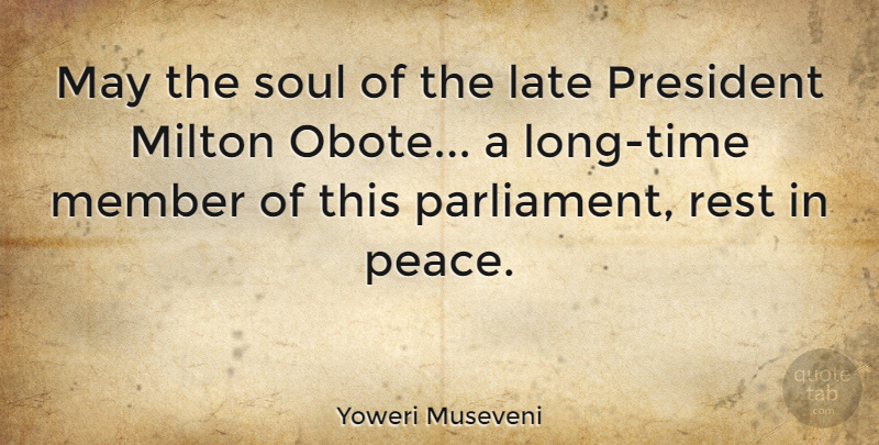 Yoweri Museveni Quote About Rest In Peace, Long, Soul: May The Soul Of The...