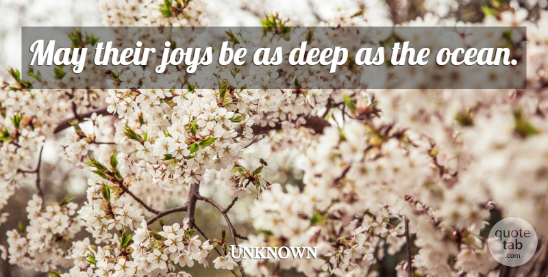 Unknown Quote About Deep, Joys: May Their Joys Be As...