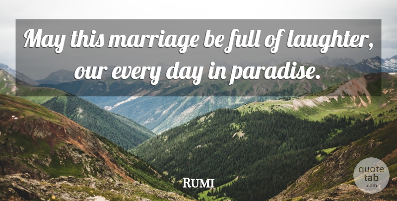 Rumi Quote About Laughter, Paradise, May: May This Marriage Be Full...