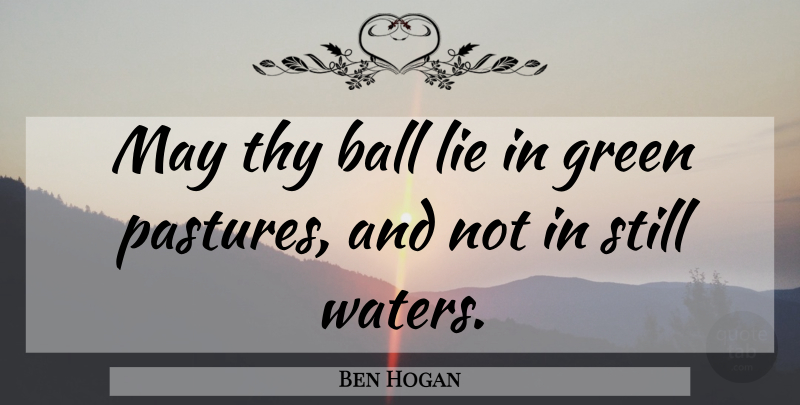 Ben Hogan Quote About Lying, Golf, Water: May Thy Ball Lie In...
