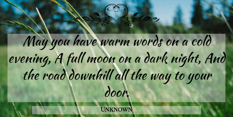 Unknown Quote About Cold, Dark, Downhill, Full, Moon: May You Have Warm Words...