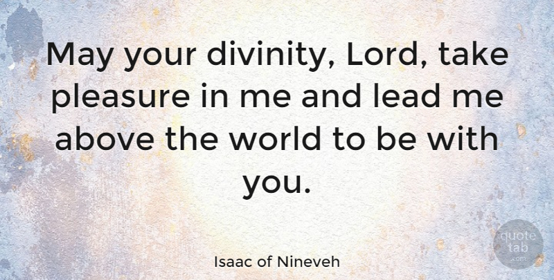 Isaac of Nineveh Quote About undefined: May Your Divinity Lord Take...