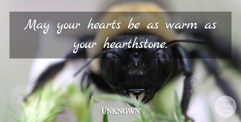 Unknown Quote About Hearts, Warm: May Your Hearts Be As...