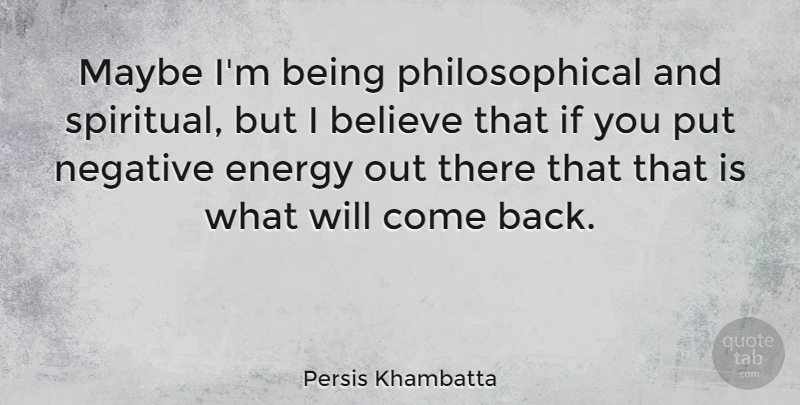 Persis Khambatta Quote About Spiritual, Believe, Philosophical: Maybe Im Being Philosophical And...