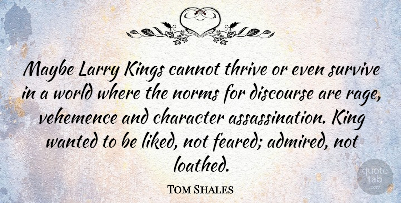 Tom Shales Quote About Cannot, Discourse, Larry, Maybe, Norms: Maybe Larry Kings Cannot Thrive...