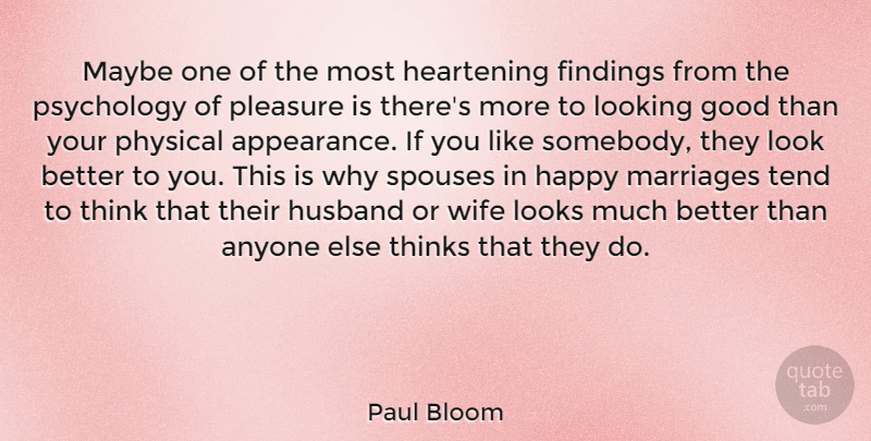 Paul Bloom Quote About Anyone, Good, Looking, Looks, Marriages: Maybe One Of The Most...