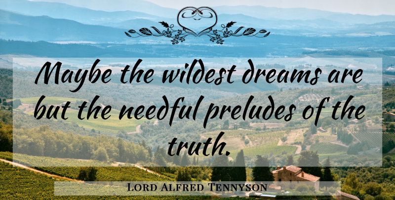 Lord Alfred Tennyson Quote About Dreams, Maybe, Wildest: Maybe The Wildest Dreams Are...