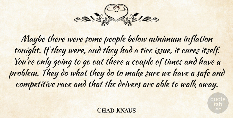 Chad Knaus Quote About Below, Couple, Cures, Drivers, Inflation: Maybe There Were Some People...