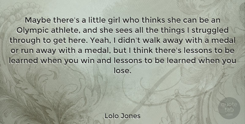 Lolo Jones Quote About Learned, Lessons, Maybe, Medal, Olympic: Maybe Theres A Little Girl...
