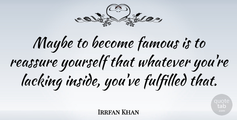Irrfan Khan Quote About Lacking, Fulfilled: Maybe To Become Famous Is...