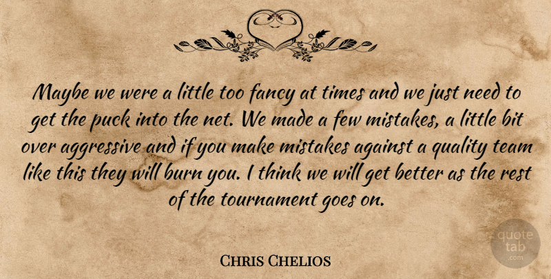 Chris Chelios Quote About Against, Aggressive, Bit, Burn, Fancy: Maybe We Were A Little...