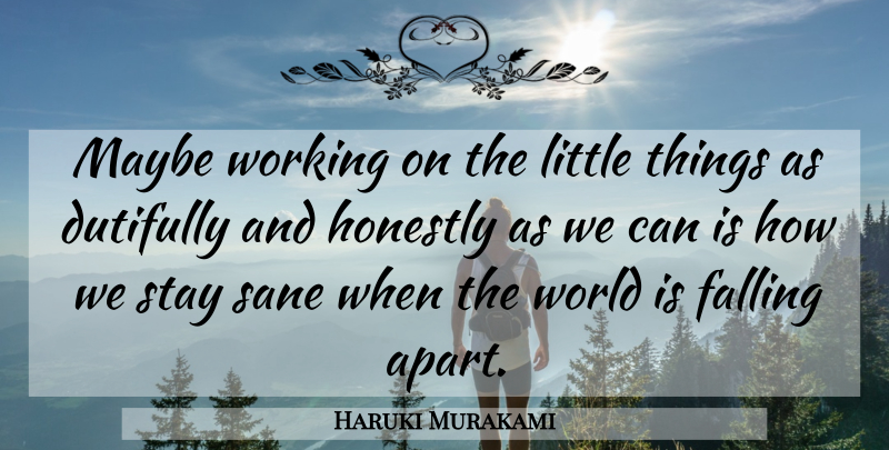 Haruki Murakami Quote About Fall, World, Littles: Maybe Working On The Little...