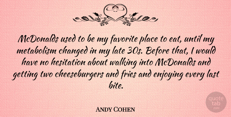 Andy Cohen Quote About Mcdonalds, Two, Favorite Places: Mcdonalds Used To Be My...