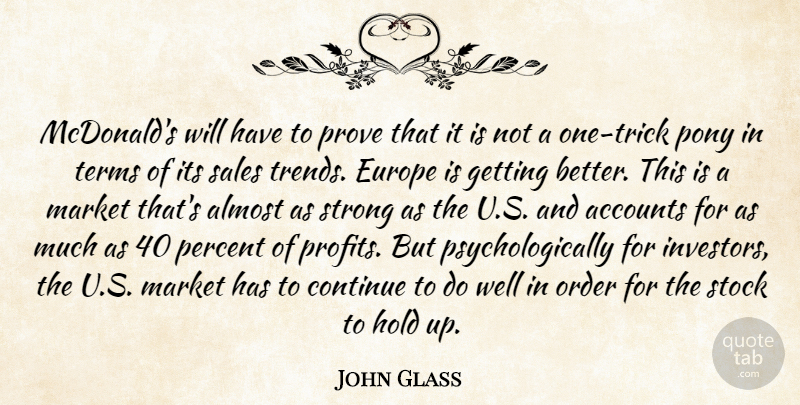 John Glass Quote About Accounts, Almost, Continue, Europe, Hold: Mcdonalds Will Have To Prove...