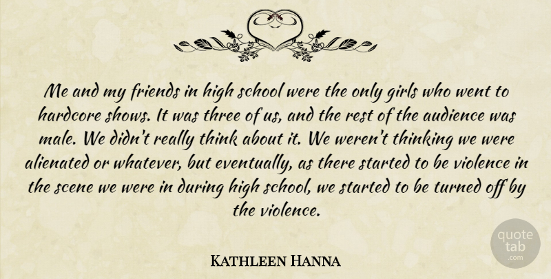 Kathleen Hanna Quote About Girl, School, Thinking: Me And My Friends In...