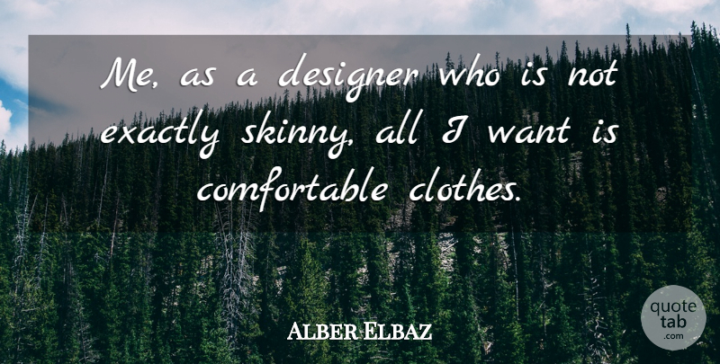 Alber Elbaz Quote About Exactly: Me As A Designer Who...