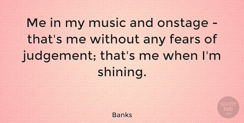 Banks Quote About Music, Onstage: Me In My Music And...