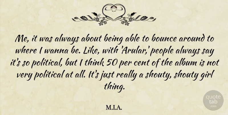 M.I.A. Quote About Album, Bounce, Cent, Girl, People: Me It Was Always About...